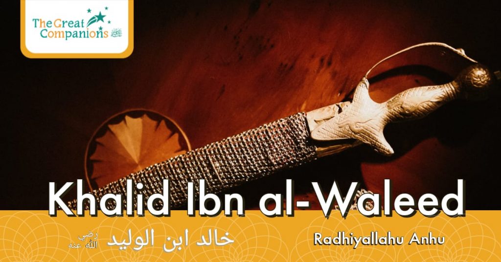 The Great Companions – Khalid Ibn Waleed R.A