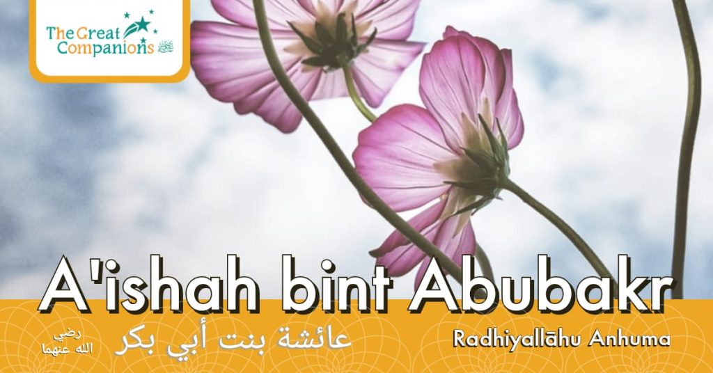 The Great Companions – A’ishah R.A
