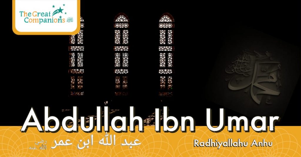 The Great Companions – Abdullah Ibn Umar R.A