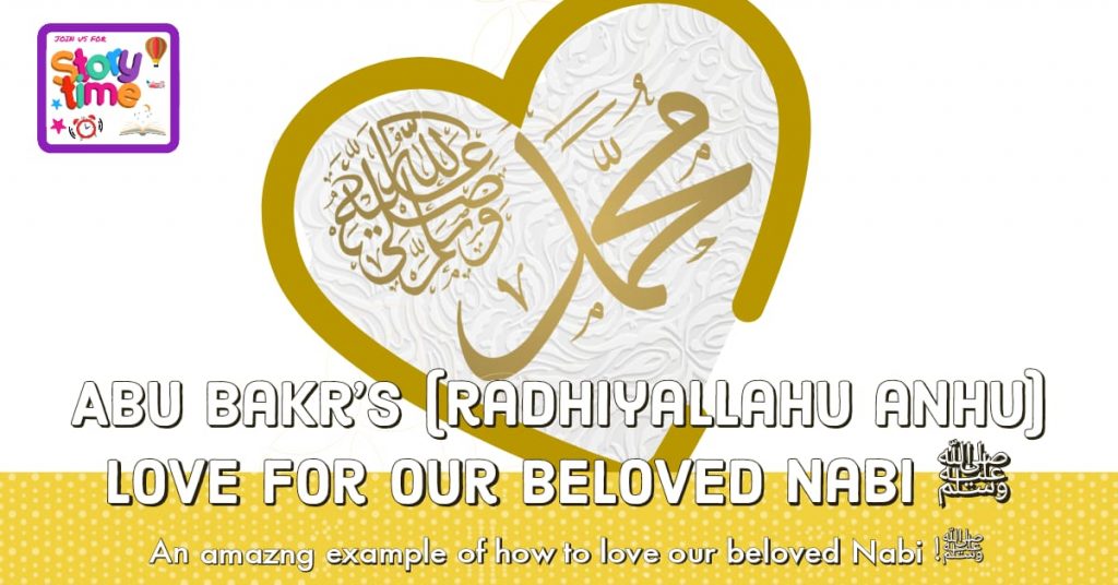 Abu Bakr’s r.a Love for our beloved Nabi ﷺ