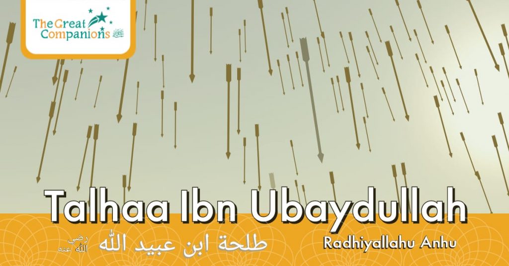 The Great Companions – Talha Ibn Ubaydullah R.A