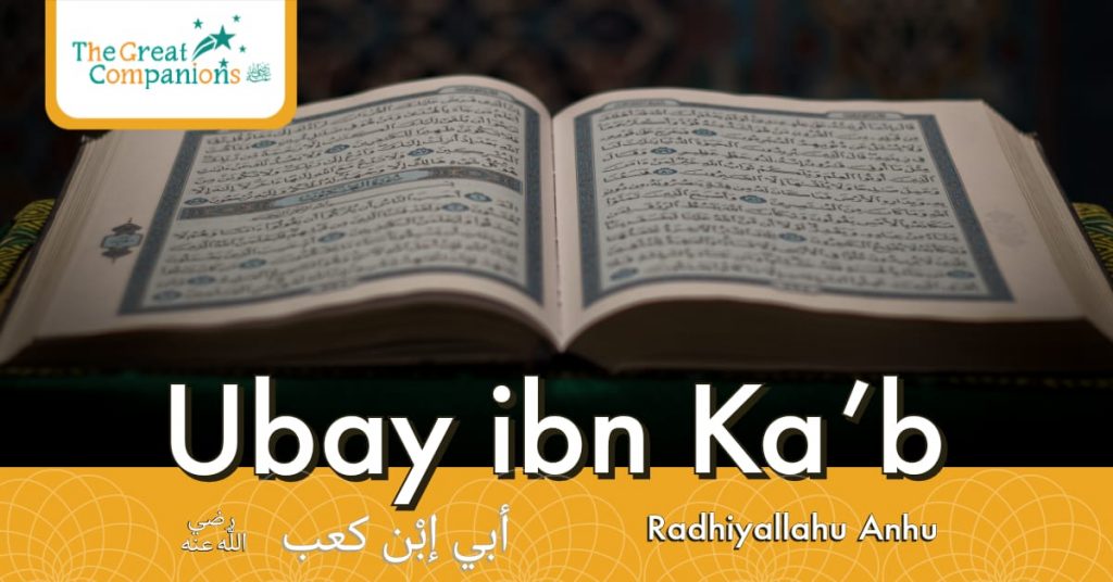 The Great Companions – Ubayy Ibn Ka’b R.A